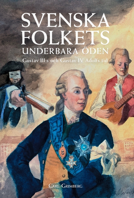 Svenska folkets underbara öden: Gustav III: s och Gustav IV Adolfs tid (Band VII)