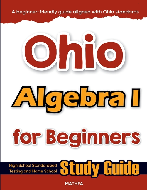 Ohio Algebra I for Beginners: High School Standardized Testing and Home School Study Guide