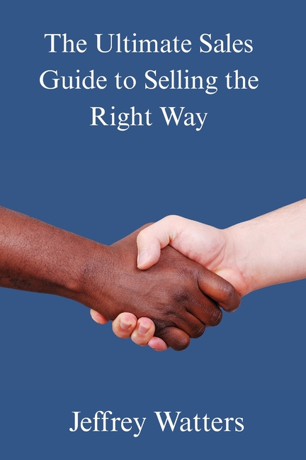 The Ultimate Sales Guide to Selling The Right Way
