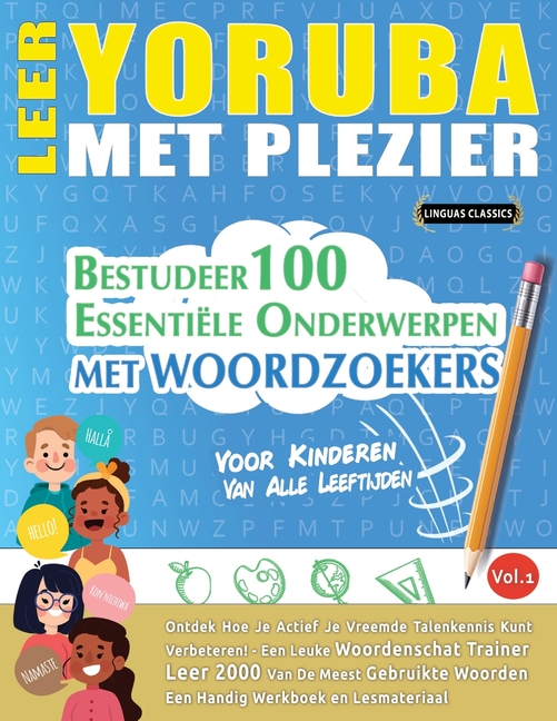 Leer Yoruba Met Plezier - Voor Kinderen: Van Alle Leeftijden - Bestudeer 100 Essentiële Onderwerpen Met Woordzoekers - Vol.1