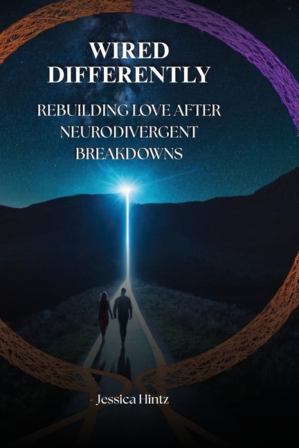 Wired Differently: Rebuilding Love After Neurodivergent Breakdowns