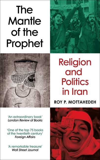 The Mantle of the Prophet: Religion and Politics in Iran