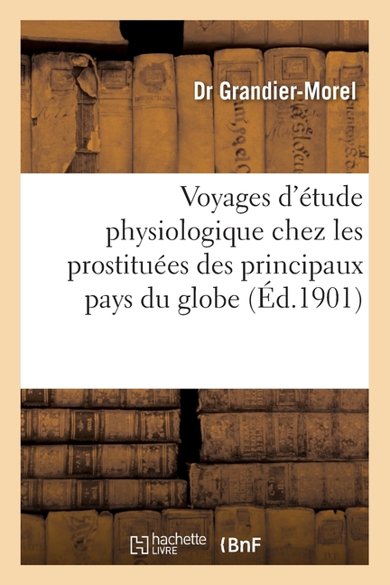 Voyages d'Étude Physiologique Chez Les Prostituées Des Principaux Pays Du Globe