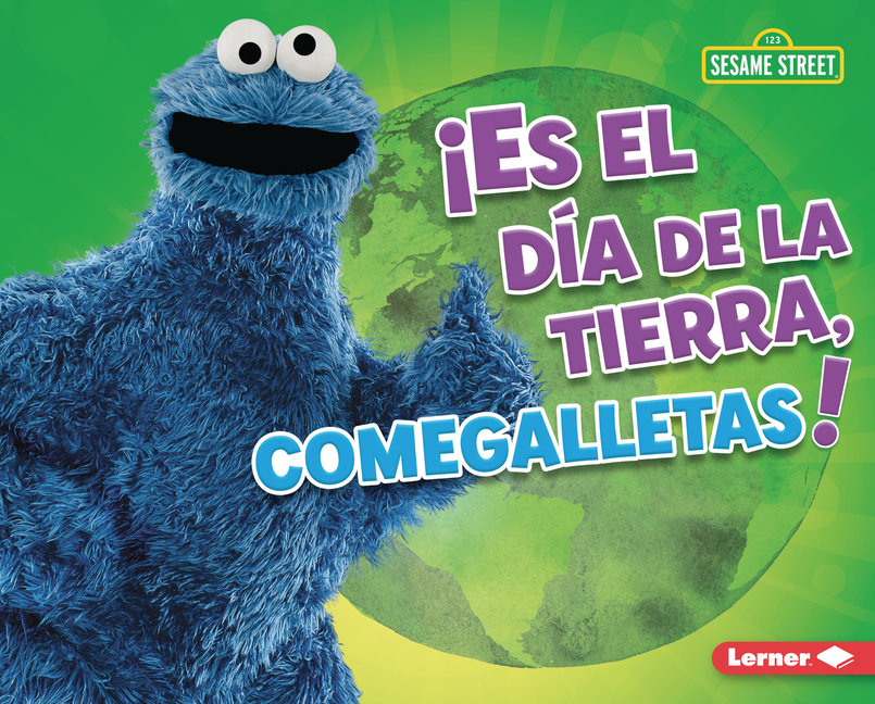 ¡Es El Día de la Tierra, Comegalletas! (It's Earth Day, Cookie Monster!)