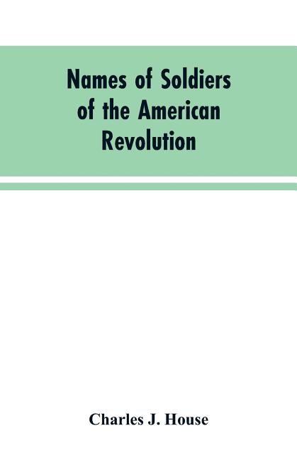 Names of Soldiers of the American Revolution: who applied for state bounty under resolves of March 17, 1835, March 24, 1836, and March 20, 1836, as ap
