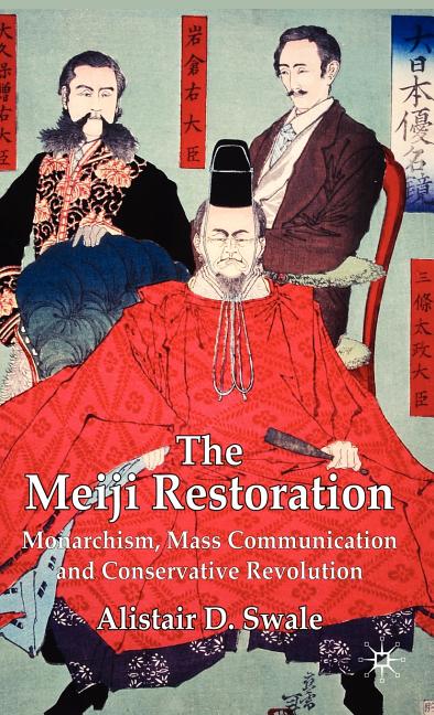 The Meiji Restoration: Monarchism, Mass Communication and Conservative Revolution