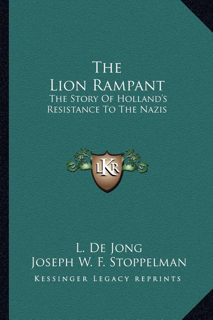 The Lion Rampant: The Story Of Holland's Resistance To The Nazis