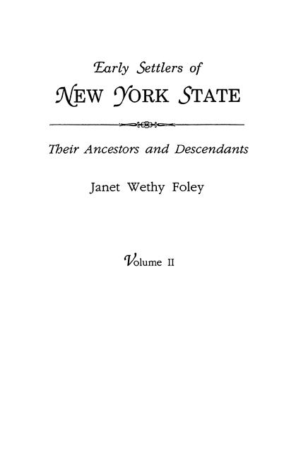 Early Settlers of New York State: Their Ancestors and Descendants. a Monthly Magazine. the Original Nine Volumes Reprinted in Two. Volume II: Magazine