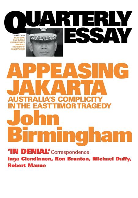 Appeasing Jakarta: Australia's Complicity in the East: : Quarterly Essay 2