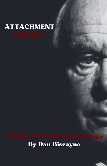 Attachment Theory: A Guide to Bowlbian Psychology