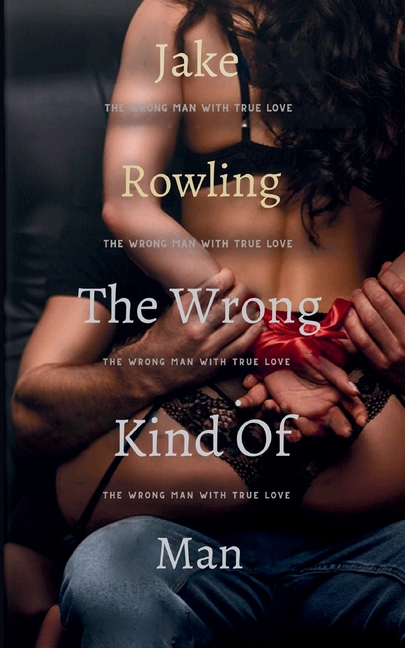 The Wrong Kind of Man: The Wrong Man with True Love