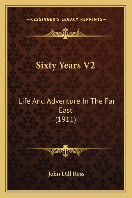 Sixty Years V2: Life And Adventure In The Far East (1911)