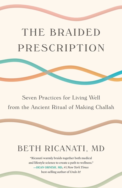 Braided Prescription: Seven Practices for Living Well from the Ancient Ritual of Making Challah