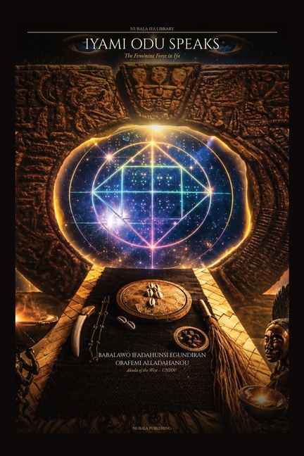 The Odu Ifa Speaks of the Iyaami: Sacred Verses from the Corpus of Ifá