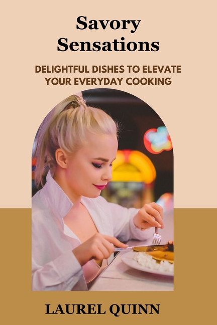 Savory Sensations: Delightful Dishes to Elevate Your Everyday Cooking