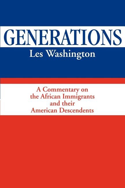 Generations: A Commentary on the History of the African Immigrants and Their American Descendents