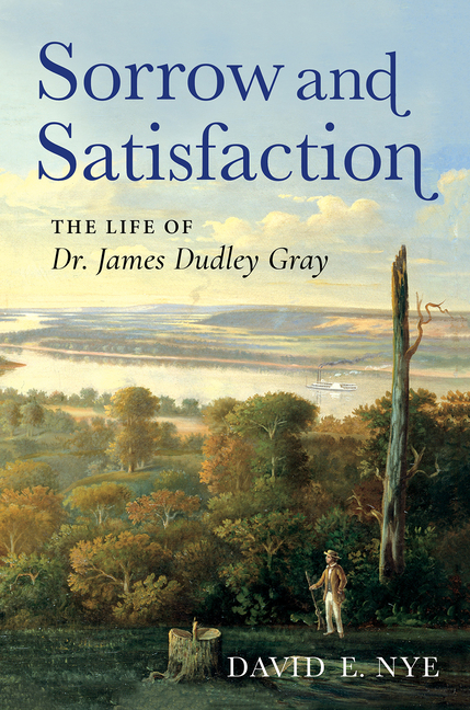 Sorrow and Satisfaction: The Life of Dr. James Dudley Gray