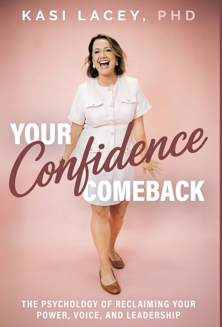 Your Confidence Comeback: The Psychology of Reclaiming Your Power, Voice, and Leadership
