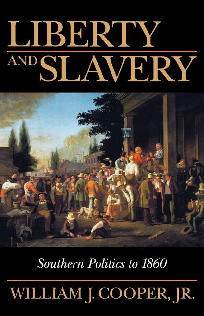 Liberty and Slavery: Southern Politics to 1860
