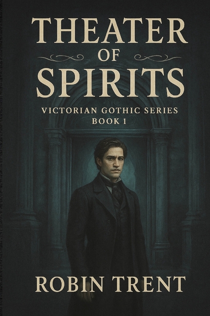 Theater of Spirits: Victorian Gothic Series Book One