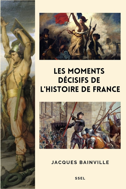 Les moments décisifs de l'Histoire de France: Suivi de "Comment s'est faite la Restauration de 1814"