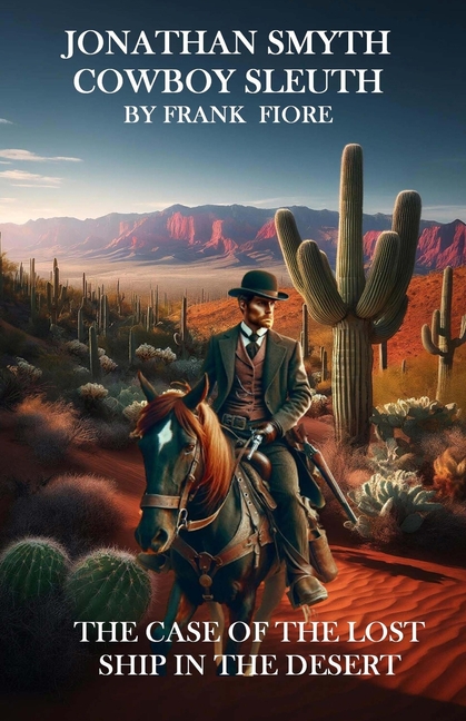 Jonathan Smyth Cowboy Sleuth: The Case of the Lost Ship in the Desert