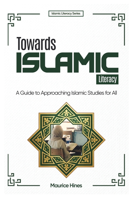 Towards Islamic Literacy: A Guide to Approaching Islamic Studies for All