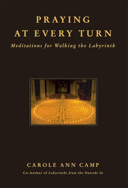 Praying at Every Turn Meditations for Walking the Labyrinth