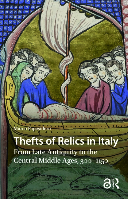 Thefts of Relics in Italy: From Late Antiquity to the Central Middle Ages, 300-1150