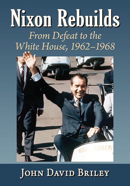 Nixon Rebuilds: From Defeat to the White House, 1962-1968