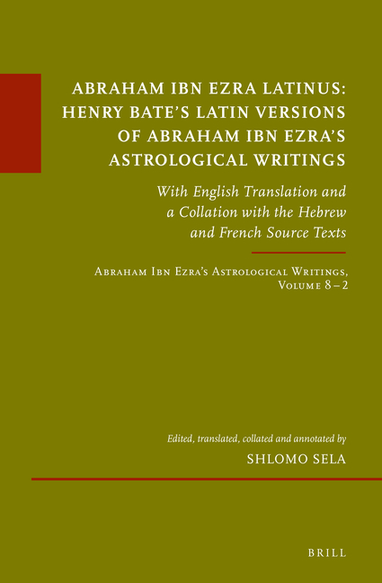 Abraham Ibn Ezra Latinus: Henry Bate's Latin Versions of Abraham Ibn Ezra's Astrological Writings: With English Translation and a Collation with the H