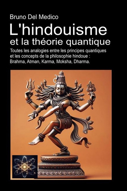 L'hindouisme et la théorie quantique: Toutes les analogies entre les principes quantiques et les concepts de la philosophie hindoue: Brahma, Atman, Ka