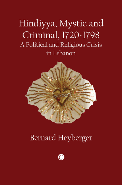 Hindiyya, Mystic and Criminal (1720-1798): A Political and Religious Crisis in Lebanon