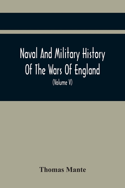 Naval And Military History Of The Wars Of England: Including The Wars Of Scotland And Ireland (Volume V)