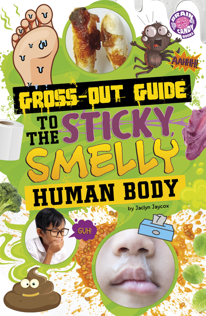 Gross-Out Guide to the Sticky, Smelly Human Body