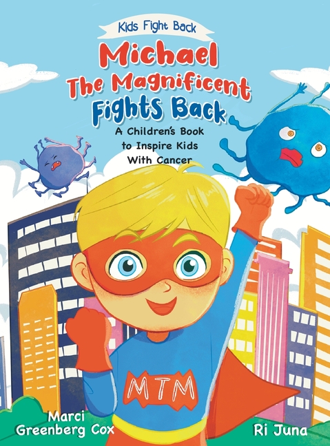 Michael the Magnificent Fights Back: A Children's Book to Inspire Kids With Cancer