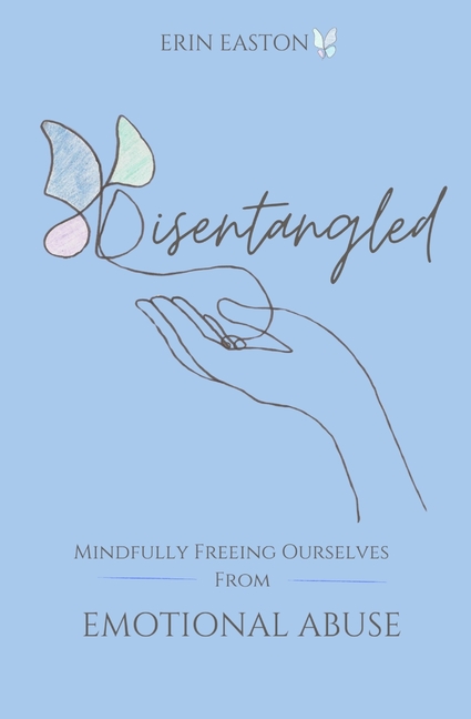 Disentangled: Mindfully Freeing Ourselves From Emotional Abuse