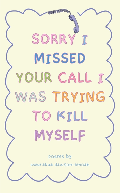 "Sorry I Missed Your Call I Was Trying To Kill Myself"