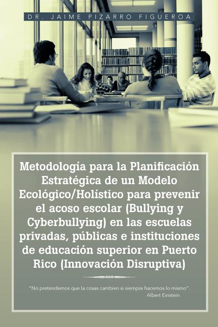 Metodología para la Planificación Estratégica de un Modelo Ecológico/Holístico para prevenir el acoso escolar (Bullying y Cyberbullying) en las escuel