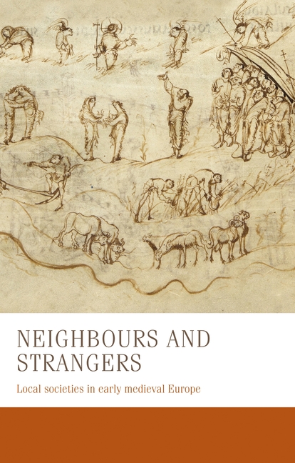 Neighbours and Strangers: Local Societies in Early Medieval Europe