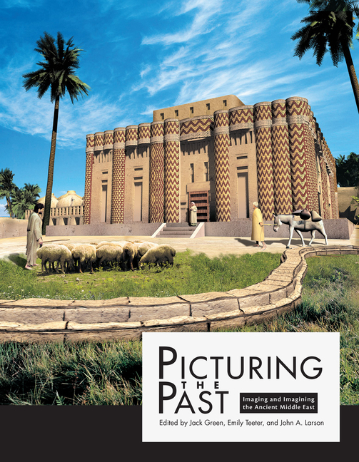 Picturing the Past: Imaging and Imagining the Ancient Middle East