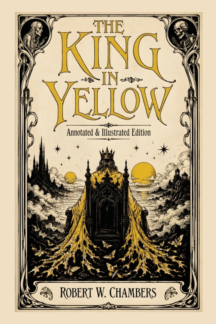 The King in Yellow: Annotated & Illustrated Edition - The Weird Classic Behind True Detective and the Cthulhu Mythos