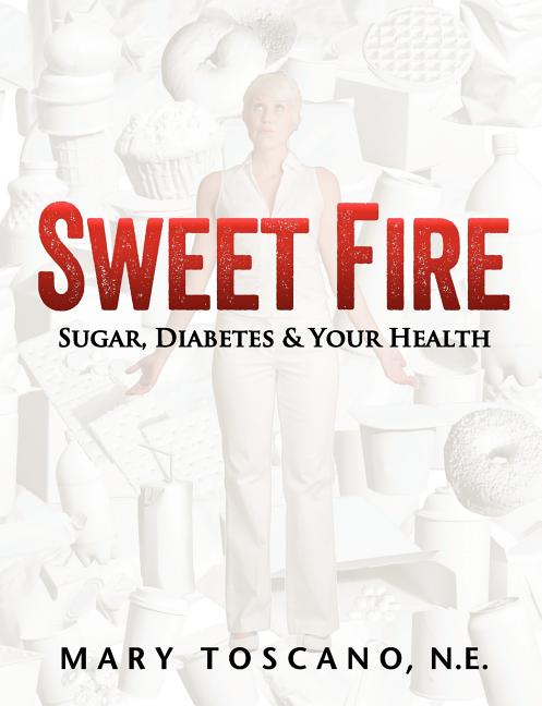 Sweet Fire: Sugar, Diabetes & Your Health