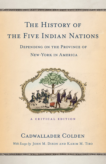 The History of the Five Indian Nations Depending on the Province of New-York in America: A Critical Edition