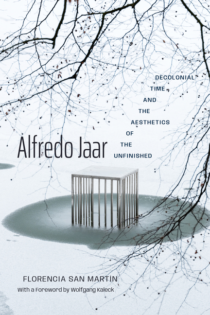 Alfredo Jaar: Decolonial Time and the Aesthetics of the Unfinished