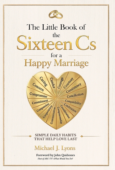 The Little Book of the Sixteen Cs for a Happy Marriage: Simple Daily Habits That Help Love Last