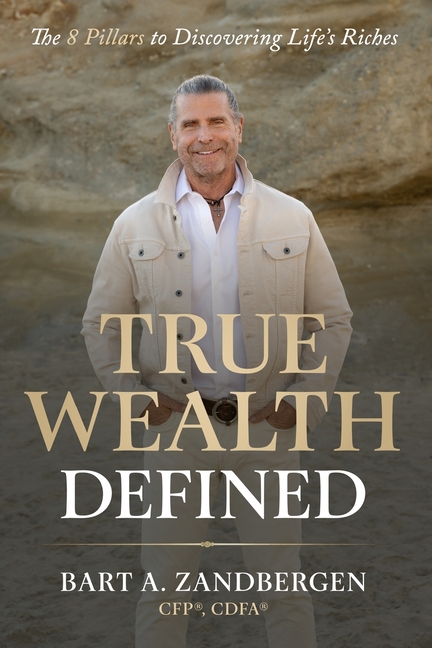 True Wealth Defined: The 8 Pillars to Discovering Life's Riches