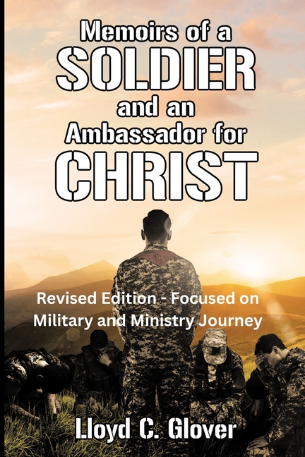 Memoirs of a Soldier and An Ambassador for Christ: Revised Edition - Focused on Military and Ministry Journey