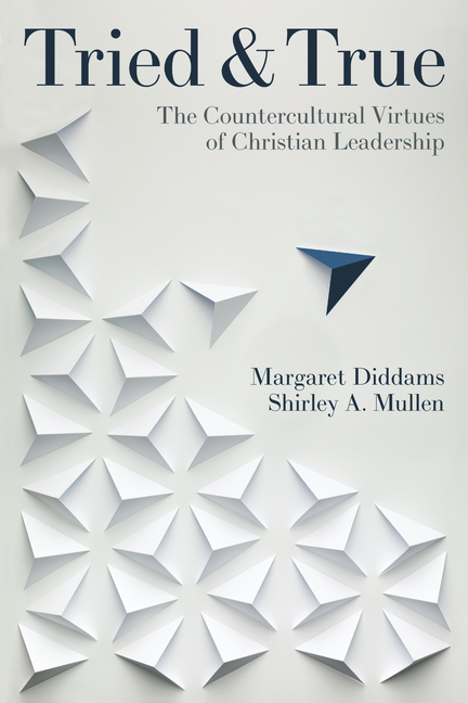 Tried and True: The Countercultural Virtues of Christian Leadership