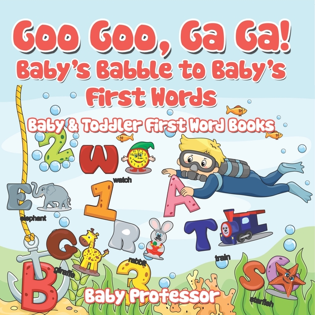 Goo Goo, Ga Ga! Baby's Babble to Baby's First Words. - Baby & Toddler First Word Books
